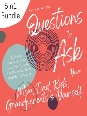 cover image of Questions to Ask Your Mom, Dad, Kids, Grandparents & Yourself | 300 Killer Conversation Starters to Help You Connect, Build Trust & Get Closer